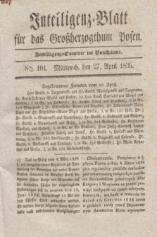 Intelligenz-Blatt für das Großherzogthum Posen. 1836, Nro. 101 (27 April)