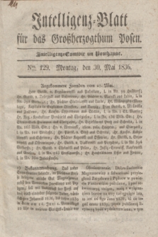 Intelligenz-Blatt für das Großherzogthum Posen. 1836, Nro. 129 (30 Mai) + dod.