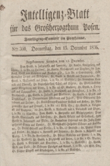 Intelligenz-Blatt für das Großherzogthum Posen. 1836, Nro. 300 (15 December)