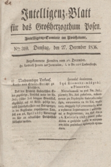 Intelligenz-Blatt für das Großherzogthum Posen. 1836, Nro. 310 (27 December)