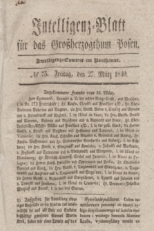 Intelligenz-Blatt für das Großherzogthum Posen. 1840, № 75 (27 März)