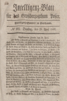 Intelligenz-Blatt für das Großherzogthum Posen. 1840, № 102 (28 April) + dod.