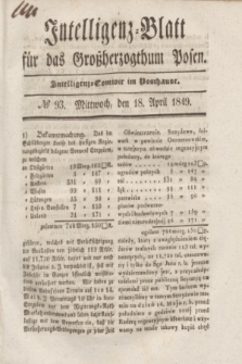Intelligenz-Blatt für das Großherzogthum Posen. 1849, № 93 (18 April)