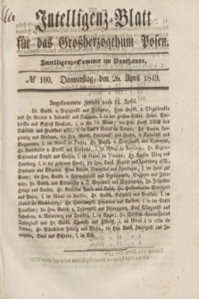 Intelligenz-Blatt für das Großherzogthum Posen. 1849, № 100 (26 April) + dod.