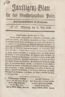 Intelligenz-Blatt für das Großherzogthum Posen. 1849, № 117 (16 Mai) + dod.