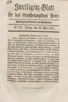 Intelligenz-Blatt für das Großherzogthum Posen. 1849, № 125 (25 Mai) + dod.