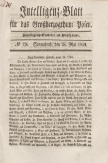 Intelligenz-Blatt für das Großherzogthum Posen. 1849, № 126 (26 Mai) + dod.