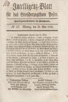 Intelligenz-Blatt für das Großherzogthum Posen. 1849, № 127 (28 Mai)