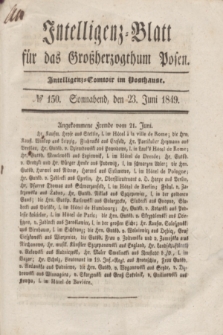 Intelligenz-Blatt für das Großherzogthum Posen. 1849, № 150 (23 Juni) + dod.