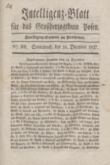 Intelligenz-Blatt für das Großherzogthum Posen. 1837, Nro. 300 (16 December)