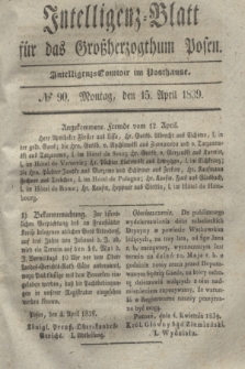 Intelligenz-Blatt für das Großherzogthum Posen. 1839, № 90 (15 April)