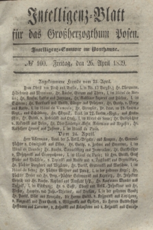 Intelligenz-Blatt für das Großherzogthum Posen. 1839, № 100 (26 April)