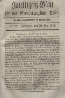 Intelligenz-Blatt für das Großherzogthum Posen. 1839, № 128 (29 Mai)