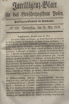 Intelligenz-Blatt für das Großherzogthum Posen. 1839, № 129 (30 Mai)