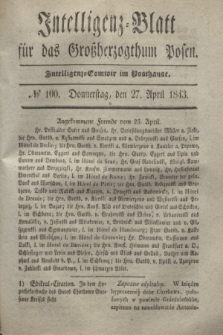 Intelligenz-Blatt für das Großherzogthum Posen. 1843, № 100 (27 April)