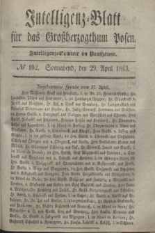 Intelligenz-Blatt für das Großherzogthum Posen. 1843, № 102 (29 April)