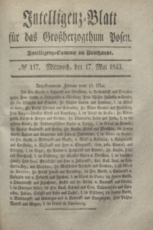 Intelligenz-Blatt für das Großherzogthum Posen. 1843, № 117 (17 Mai)