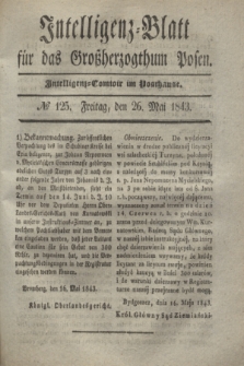 Intelligenz-Blatt für das Großherzogthum Posen. 1843, № 125 (26 Mai)