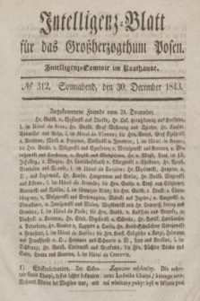 Intelligenz-Blatt für das Großherzogthum Posen. 1843, № 312 (30 December)