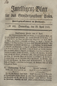 Intelligenz-Blatt für das Großherzogthum Posen. 1841, № 102 (29 April)