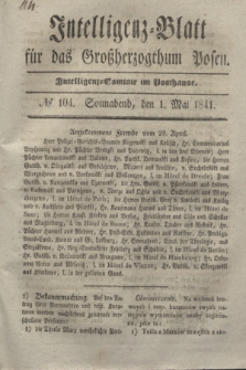 Intelligenz-Blatt für das Großherzogthum Posen. 1841, № 104 (1 Mai) + dod.