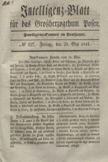 Intelligenz-Blatt für das Großherzogthum Posen. 1841, № 127 (28 Mai)