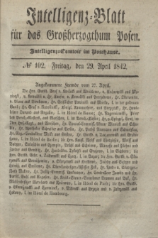Intelligenz-Blatt für das Großherzogthum Posen. 1842, № 102 (29 April)