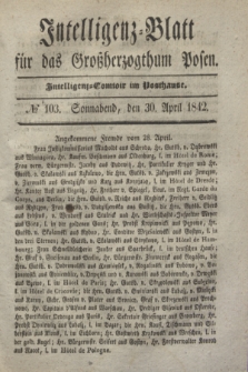 Intelligenz-Blatt für das Großherzogthum Posen. 1842, № 103 (30 April)