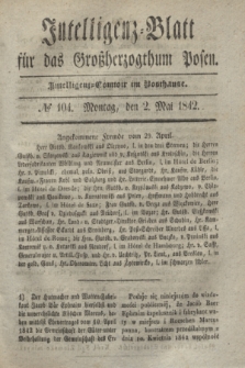 Intelligenz-Blatt für das Großherzogthum Posen. 1842, № 104 (2 Mai)