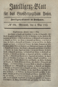 Intelligenz-Blatt für das Großherzogthum Posen. 1842, № 106 (4 Mai) + dod.