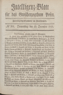 Intelligenz-Blatt für das Großherzogthum Posen. 1844, № 304 (19 December)