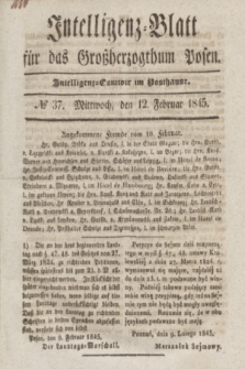Intelligenz-Blatt für das Großherzogthum Posen. 1845, № 37 (12 Februar)