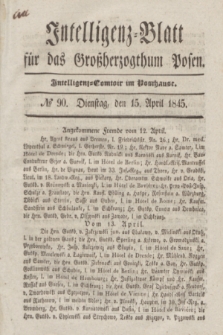 Intelligenz-Blatt für das Großherzogthum Posen. 1845, № 90 (15 April)