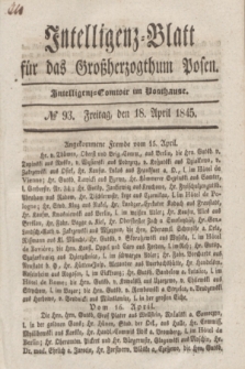 Intelligenz-Blatt für das Großherzogthum Posen. 1845, № 93 (18 April)