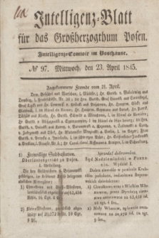 Intelligenz-Blatt für das Großherzogthum Posen. 1845, № 97 (23 April)