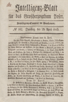 Intelligenz-Blatt für das Großherzogthum Posen. 1845, № 102 (29 April)