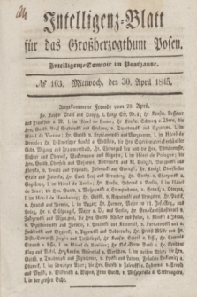 Intelligenz-Blatt für das Großherzogthum Posen. 1845, № 103 (30 April) + dod.