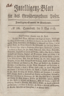 Intelligenz-Blatt für das Großherzogthum Posen. 1845, № 106 (3 Mai) + dod.