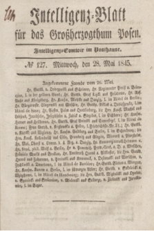 Intelligenz-Blatt für das Großherzogthum Posen. 1845, № 127 (28 Mai)