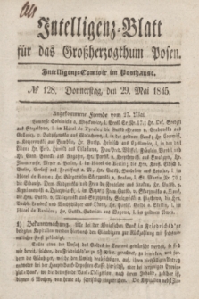 Intelligenz-Blatt für das Großherzogthum Posen. 1845, № 128 (29 Mai)