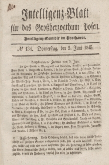 Intelligenz-Blatt für das Großherzogthum Posen. 1845, № 134 (5 Juni)