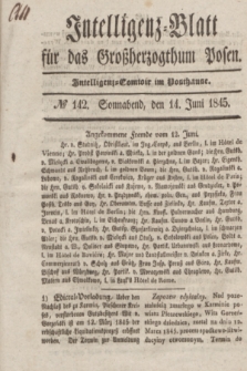 Intelligenz-Blatt für das Großherzogthum Posen. 1845, № 142 (14 Juni) + dod.