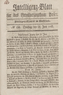 Intelligenz-Blatt für das Großherzogthum Posen. 1845, № 150 (24 Juni) + dod.