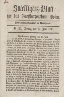 Intelligenz-Blatt für das Großherzogthum Posen. 1845, № 153 (27 Juni)