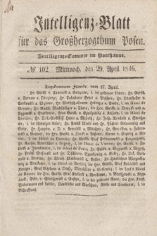 Intelligenz-Blatt für das Großherzogthum Posen. 1846, № 102 (29 April)
