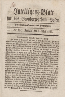 Intelligenz-Blatt für das Großherzogthum Posen. 1846, № 104 (1 Mai)