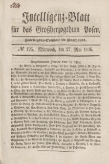 Intelligenz-Blatt für das Großherzogthum Posen. 1846, № 126 (27 Mai)