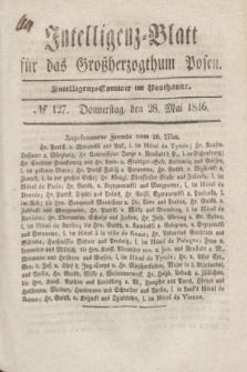 Intelligenz-Blatt für das Großherzogthum Posen. 1846, № 127 (28 Mai)