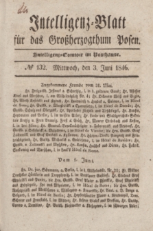 Intelligenz-Blatt für das Großherzogthum Posen. 1846, № 132 (3 Juni)