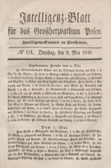 Intelligenz-Blatt für das Großherzogthum Posen. 1848, № 111 (9 Mai) + dod.